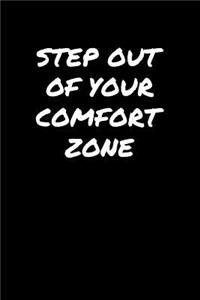 Step Out Of Your Comfort Zone: A soft cover blank lined journal to jot down ideas, memories, goals, and anything else that comes to mind.