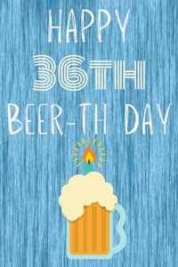 Happy 36th Beer-th Day