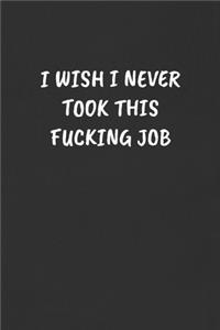 I Wish I Never Took This Fucking Job