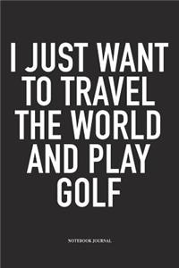 I Just Want to Travel the World and Play Golf