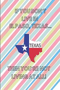 If You Don't Live in El Paso, Texas ... Then You're Not Living at All!