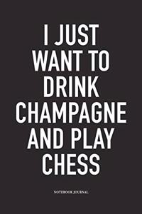 I Just Want to Drink Champagne and Play Chess