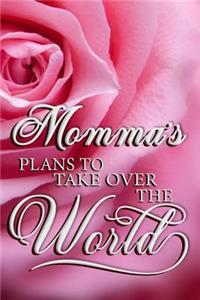 Momma's Plans To Take Over The World