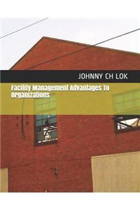 Facility Management Advantages to Organizations