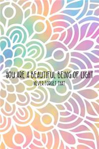 You Are A Beautiful Being Of Light Never Forget That