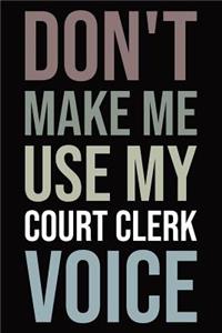 Don't make me use my court clerk voice: Blank lined novelty office humor themed notebook to write in: With a versatile wide rule interior: Neutral color