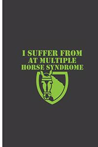 I Suffer From At Multiple Horse Syndrome