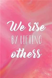 We Rise By Lifting Others