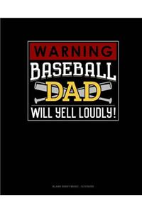 Warning! Baseball Dad Will Yell Loudly!