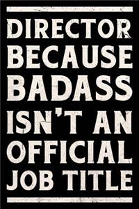 Director Because Badass is not an Official Job Title Journal White
