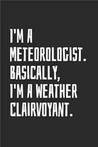 I'm A Meteorologist. Basically, I'm A Weather Clairvoyant.