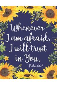 Whenever I am afraid, I will trust in You