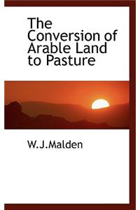 The Conversion of Arable Land to Pasture