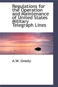Regulations for the Operation and Maintenance of United States Military Telegraph Lines
