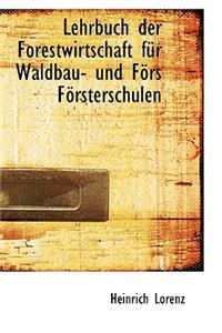 Lehrbuch Der Forestwirtschaft FÃ¼r Waldbau- Und FÃ¶rs FÃ¶rsterschulen