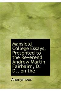 Mansield College Essays, Presented to the Reverend Andrew Martin Fairbairn, D. D., on the
