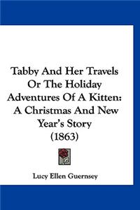 Tabby And Her Travels Or The Holiday Adventures Of A Kitten