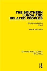 Southern Lunda and Related Peoples (Northern Rhodesia, Belgian Congo, Angola): West Central Africa Part I