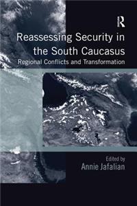 Reassessing Security in the South Caucasus: Regional Conflicts and Transformation