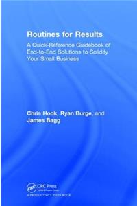 Routines for Results: A Quick-Reference Guidebook of End-To-End Solutions to Solidify Your Small Business