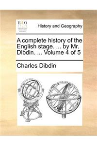 A Complete History of the English Stage. ... by Mr. Dibdin. ... Volume 4 of 5