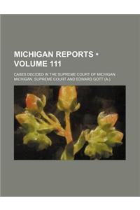 Michigan Reports (Volume 111); Cases Decided in the Supreme Court of Michigan