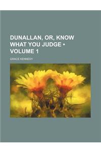 Dunallan, Or, Know What You Judge (Volume 1)