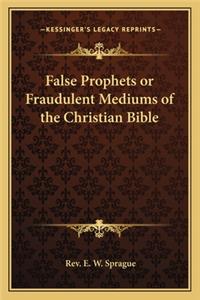 False Prophets or Fraudulent Mediums of the Christian Bible