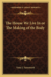 House We Live in or the Making of the Body