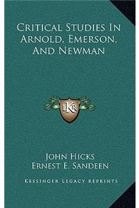 Critical Studies in Arnold, Emerson, and Newman