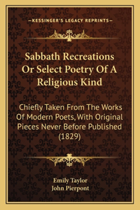 Sabbath Recreations or Select Poetry of a Religious Kind