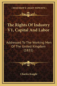 The Rights Of Industry V1, Capital And Labor