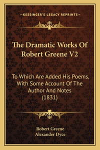 Dramatic Works Of Robert Greene V2