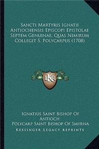 Sancti Martyris Ignatii Antiochensis Episcopi Epistolae Septem Genuinae, Quas Nimirum Collegit S. Polycarpus (1708)