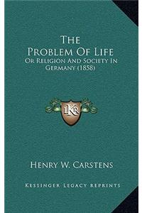The Problem Of Life