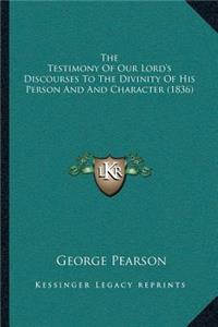 The Testimony Of Our Lord's Discourses To The Divinity Of His Person And And Character (1836)