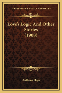 Love's Logic And Other Stories (1908)