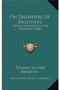 On Disorders Of Digestion: Their Consequences And Treatment (1888)