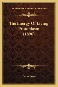 Energy Of Living Protoplasm (1896)