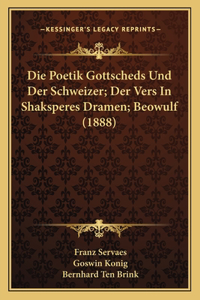 Poetik Gottscheds Und Der Schweizer; Der Vers In Shaksperes Dramen; Beowulf (1888)