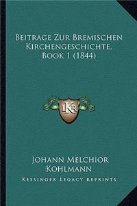 Beitrage Zur Bremischen Kirchengeschichte, Book 1 (1844)