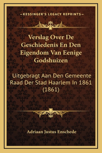 Verslag Over De Geschiedenis En Den Eigendom Van Eenige Godshuizen