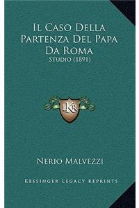Il Caso Della Partenza Del Papa Da Roma