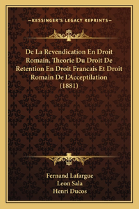 De La Revendication En Droit Romain, Theorie Du Droit De Retention En Droit Francais Et Droit Romain De L'Acceptilation (1881)