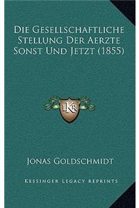 Die Gesellschaftliche Stellung Der Aerzte Sonst Und Jetzt (1855)