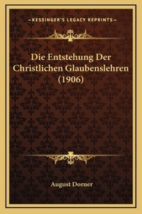 Die Entstehung Der Christlichen Glaubenslehren (1906)