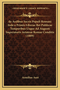 de Aedibus Sacris Populi Romani Inde a Primis Liberae Rei Publicae Temporibus Usque Ad Augusti Imperatoris Aetatem Romae Conditis (1889)