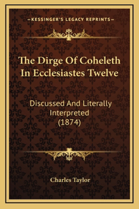 The Dirge Of Coheleth In Ecclesiastes Twelve