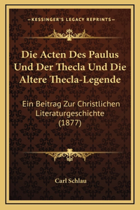 Die Acten Des Paulus Und Der Thecla Und Die Altere Thecla-Legende