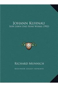 Johann Kuhnau: Sein Leben Und Seine Werke (1902)